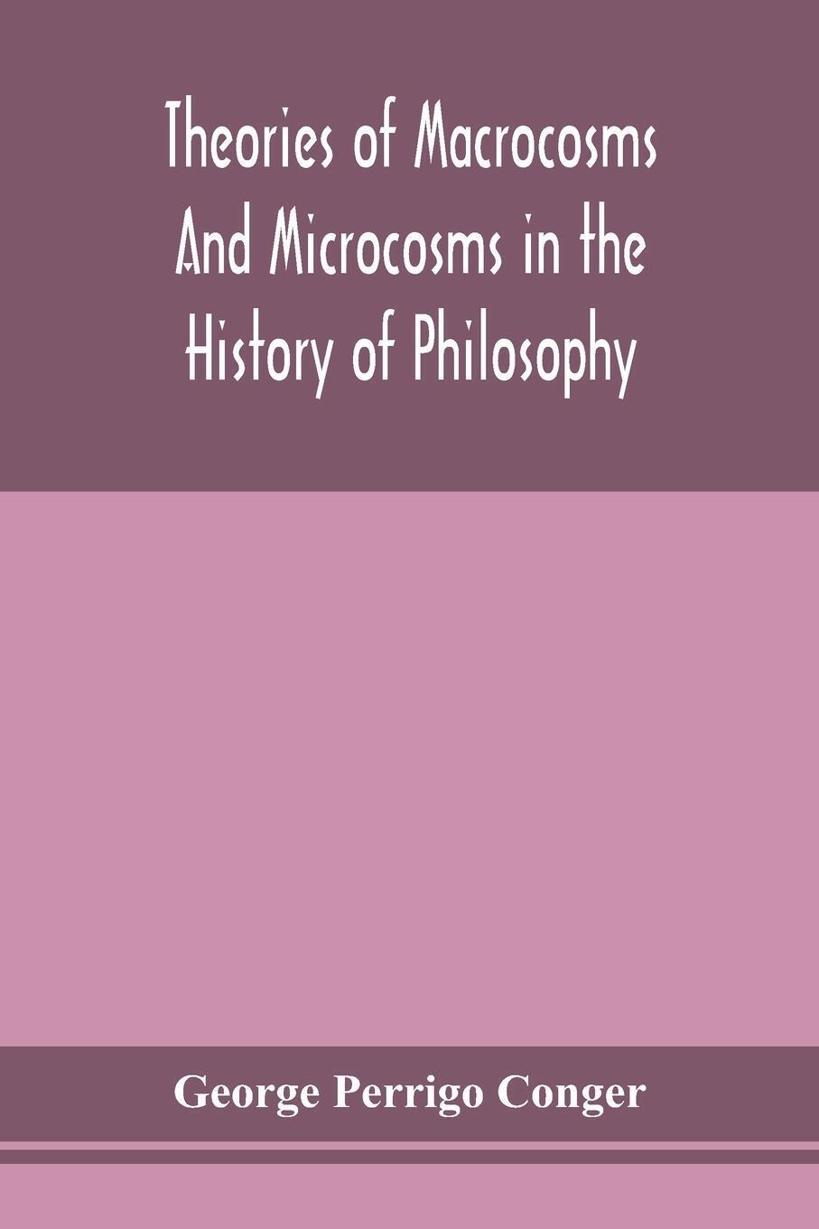 Thumbnail - George Perrigo Conger | Theories Of Macrocosms And Microcosms In The