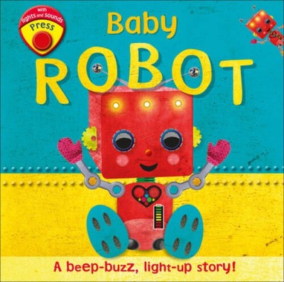 Baby Robot: A Beep-buzz, Light-up Story! - Board book By DK - GOOD