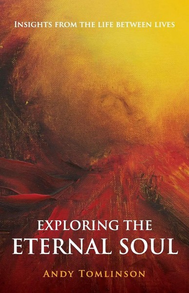 Andy Tomlinson | Exploring The Eternal Soul - Insights From The Life Between...-image