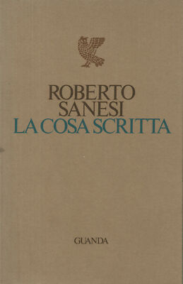 La cosa scritta - Roberto Sanesi ( Ugo Guanda Editore) [1977]