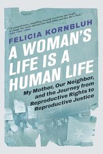 A Womans Life Is a Human Life: My Mother, Our...