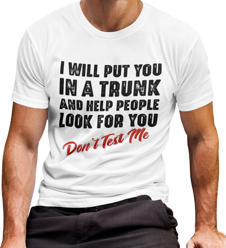 I Will Put You In A Trunk And Help People Look For You T-SHIRT Funny Saying TEE image 2