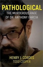Pathological: The Murderous Rage of Dr. Anthony Garcia (Paperback or Softback)