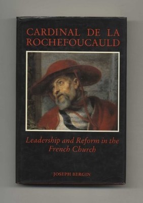 CARDINAL DE LA ROCHEFOUCAULD: LEADERSHIP AND REFORM IN THE By Joseph Bergin Mint