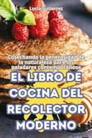 Lucia Gutierrez | El Libro De Cocina Del Recolector Moderno | Taschenbuch (2024)
