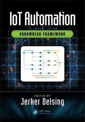 Iot Automation : Arrowhead Framework, Hardcover by Delsing, Jerker (EDT), Bra...
