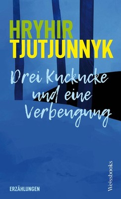 Hryhir Tjutjunnyk Drei Kuckucke und eine Verbeugung
