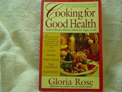 Cooking for Good Health: Creative Recipes Without Added Fat, Sugar, or Salt by