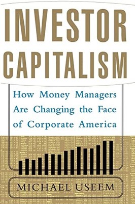 Useem - Investor Capitalism  How Money Managers Are Changing the Face  - E555z