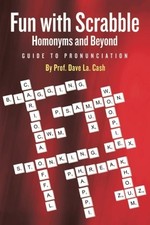 FUN WITH SCRABBLE HOMONYMS AND BEYOND: GUIDE TO By Dave La. Cash **BRAND NEW**