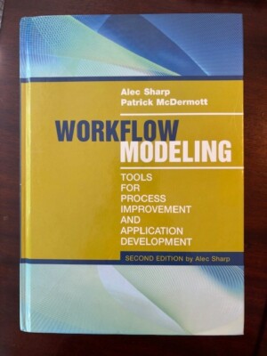 Workflow Modeling : Tools for Process Improvement and Applications...