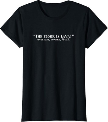 The Floor Is Lava Pompeii Volcano History Joke Ladies' Crewneck T-Shirt