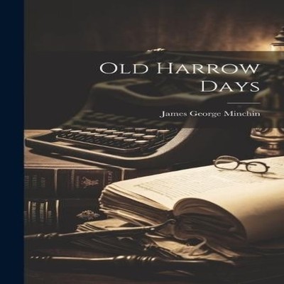 Old Harrow Days James George Minchin Hardcover Creative Media Par