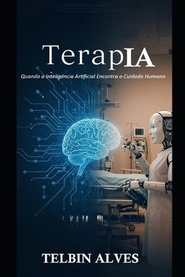 TerapIA: Quando a Intelig?ncia Artificial Encontra o Cuidado Humano by Telbin Al