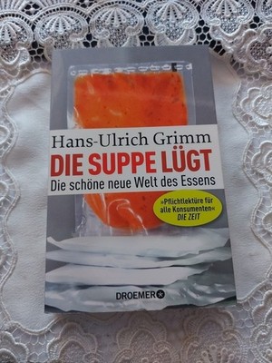 Hans-Ulrich Grimm, Die Suppe lügt Die schöne neue Welt des Essens, Taschenb G7