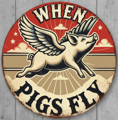 When Pigs Fly 8'' Diameter Vintage Novelty Metal Sign Made In USA New!