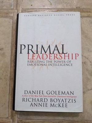 Primal Leadership : Realizing the Power of Emotional Intelligence by Richard E.