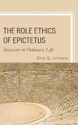 Brian E. Johnson The Role Ethics of Epictetus (Taschenbuch)