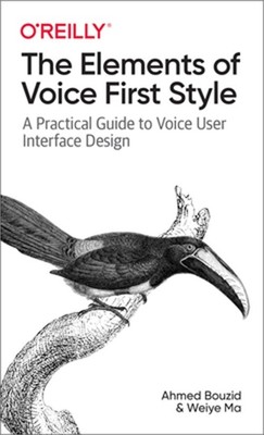 The Elements of Voice First Style: A Practical Guide to Voice User Interface Des