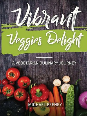 Vibrant Veggie Delights A Vegetarian Culinary Journey Michael Feeney Taschenbuch