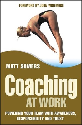 Coaching at Work: Powering your Team with Awareness, Responsibility and Trust by