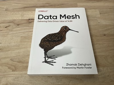 Data Mesh: Delivering Data-Driven Value at Scale - Paperback - O'Reilly 2022