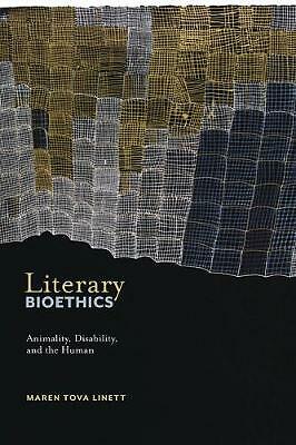 Literary Bioethics: Animality, Disability, and the Human by Maren Tova Linett...