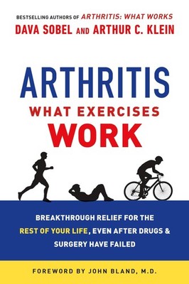 Arthritis: What Exercises Work: Breakthrough Relief for the Rest of Your Lif...