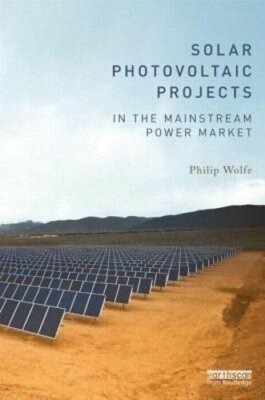 Solar Photovoltaic Projects in the Mainstream Power Market by Philip Wolfe: New