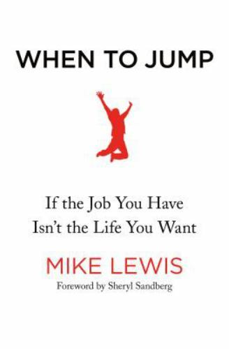 When to Jump : If the Job You Have Isn't the Life You Want by Mike Lewis ...