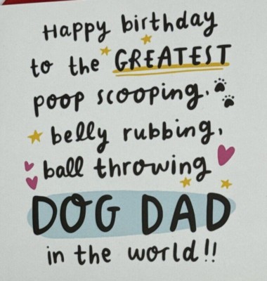 Happy Birthday To The GREATEST Poop Scooping Belly Rubbing...Dog Dad