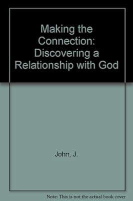 Making the Connection: Discovering a Relationship with God, John, J., Used; Good
