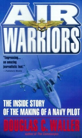 Air Warriors: The Inside Story of the Making of a Navy Pilot by Waller, Douglas