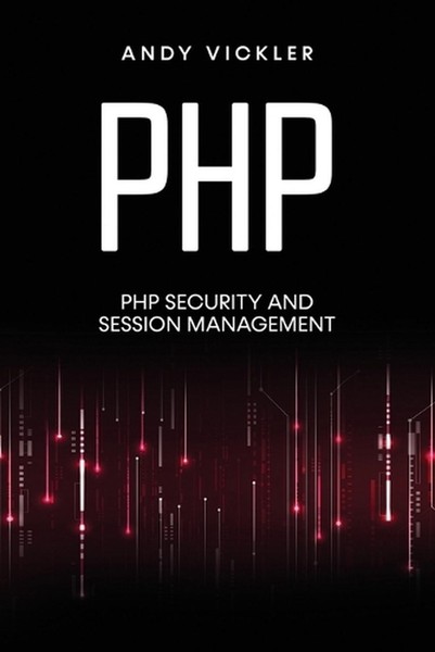 PHP: PHP security and session management by Andy Vickler Paperback Book