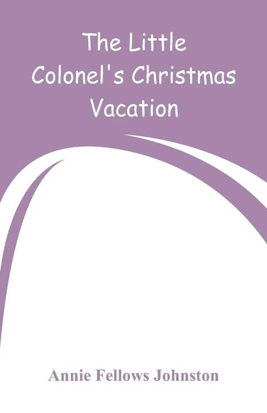 Annie Fellows Johnston | The Little Colonel's Christmas Vacation | Taschenbuch-image