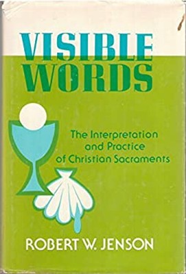 Visible Words : The Interpretation and Practice of Christian Sacr