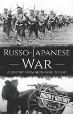 Russo-Japanese War: A History from Beginning to End by Hourly History: New