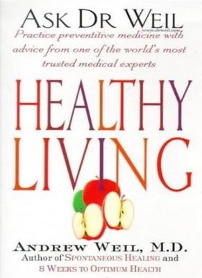 Ask Dr Weil: Healthy Living,Dr. Andrew Weil MD