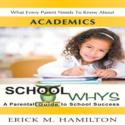 School Whys A Parental Guide to School Success (What Every Parent