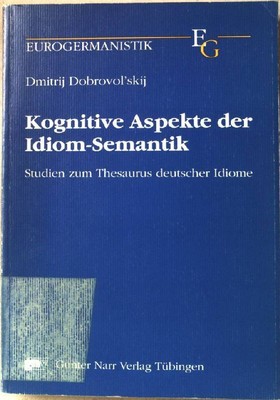 Kognitive Aspekte der Idiom-Semantik : Studien zum Thesaurus deutscher Idiome. E