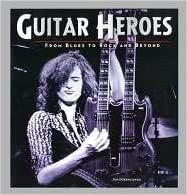 guitar heroes from blues to rock and beyond
