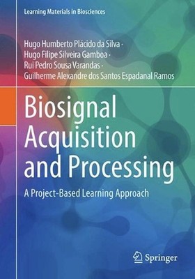 Biosignal Acquisition and Processing: A Project-Based Learning Approach by Hugo