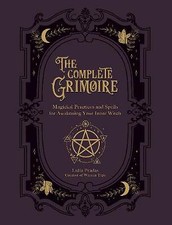 The Complete Grimoire: Magickal Practices and Spells for Awakening Your Inner...