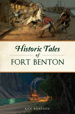 NEW The History Press Historic Tales of Fort Benton, MT 9781467154871 American L