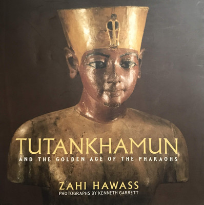 Tutankhamun and the Golden Age of the Pharaohs,Zahi Hawass