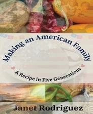 Making an American Family: A Recipe in Five Generations by Janet Rodriguez (Engl