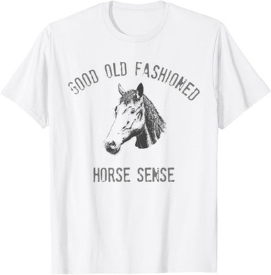 Good Old Fashioned Horse Common Sense Southern Saying Quote T-Shirt