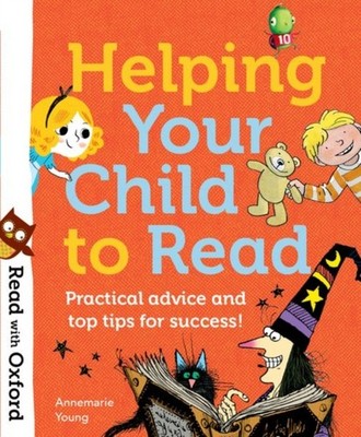 Helping Your Child to Read : Practical Advice and Top Tips for Su