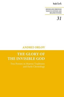 Orlov - Glory of the Invisible God  Two Powers in Heaven Traditions a - T9000z