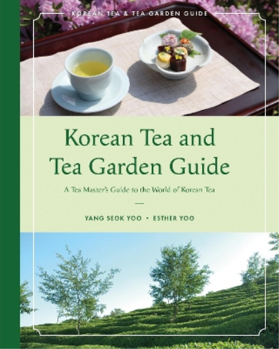 Esther Yoo Yang Seok Yoo Korean Tea and Tea Garden Guide (Tascabile)